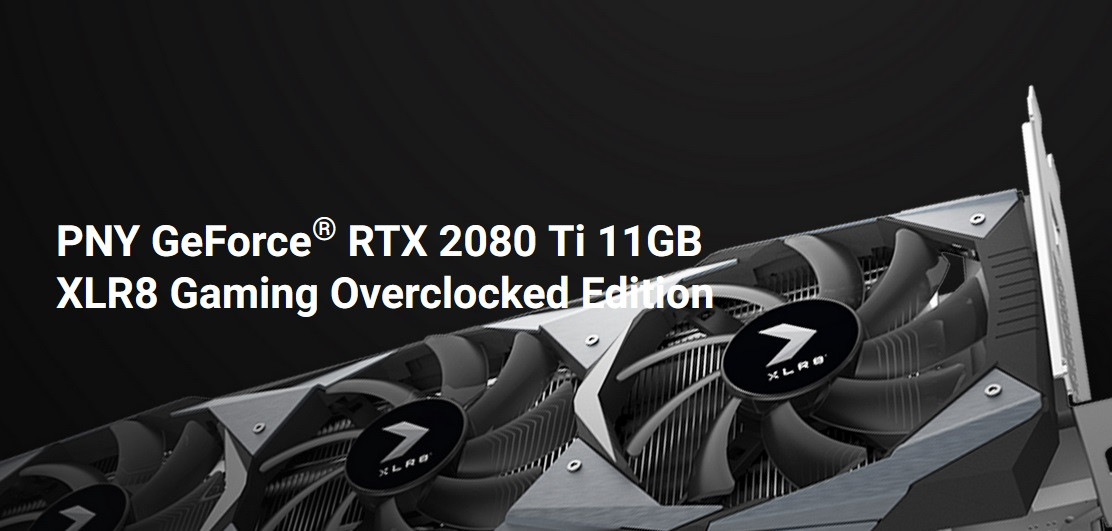 PNY GeForce RTX 2080 Ti 11GB XLR8 Gaming Overclocked Edition