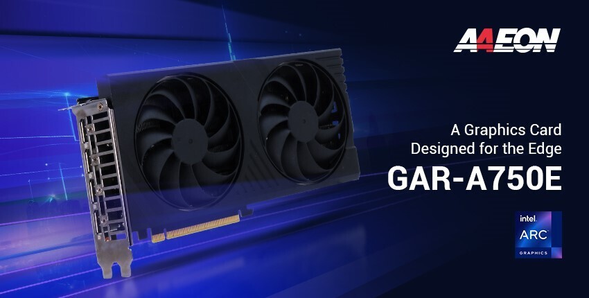 (PR) AAEON Breaks into the Graphics Card Market with the Intel Arc GPU-Powered GAR-A750E